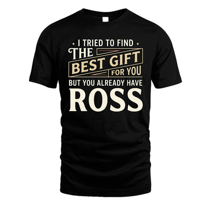 I Tried To Find The Best Gift For You Shirt ROSS M1-3