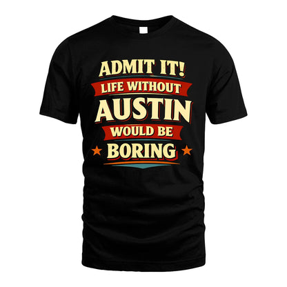 AUSTIN 13K1-503 Admit It Life Without...