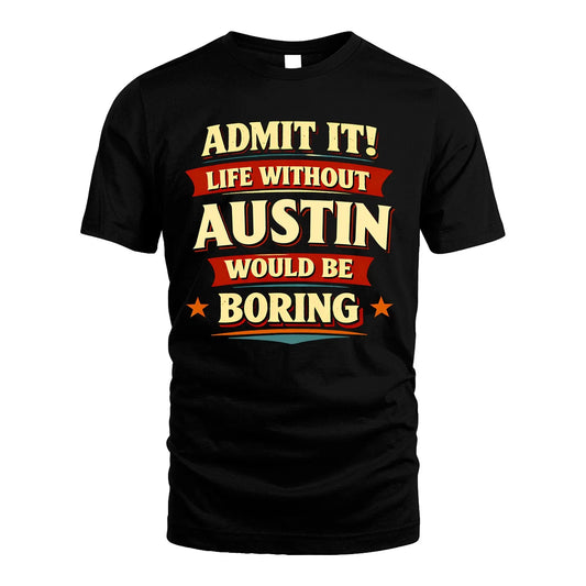 AUSTIN 13K1-503 Admit It Life Without...