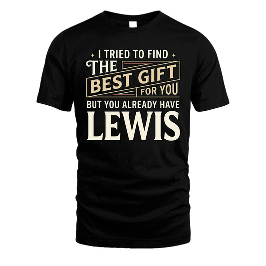 I Tried To Find The Best Gift For You Shirt LEWIS M1-3