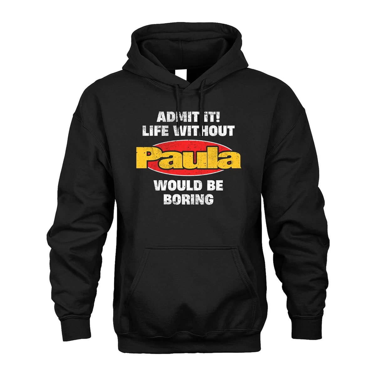 Admit It Life Without Your Name Would Be Boring Funny Custom Shirt PAULA M1-43