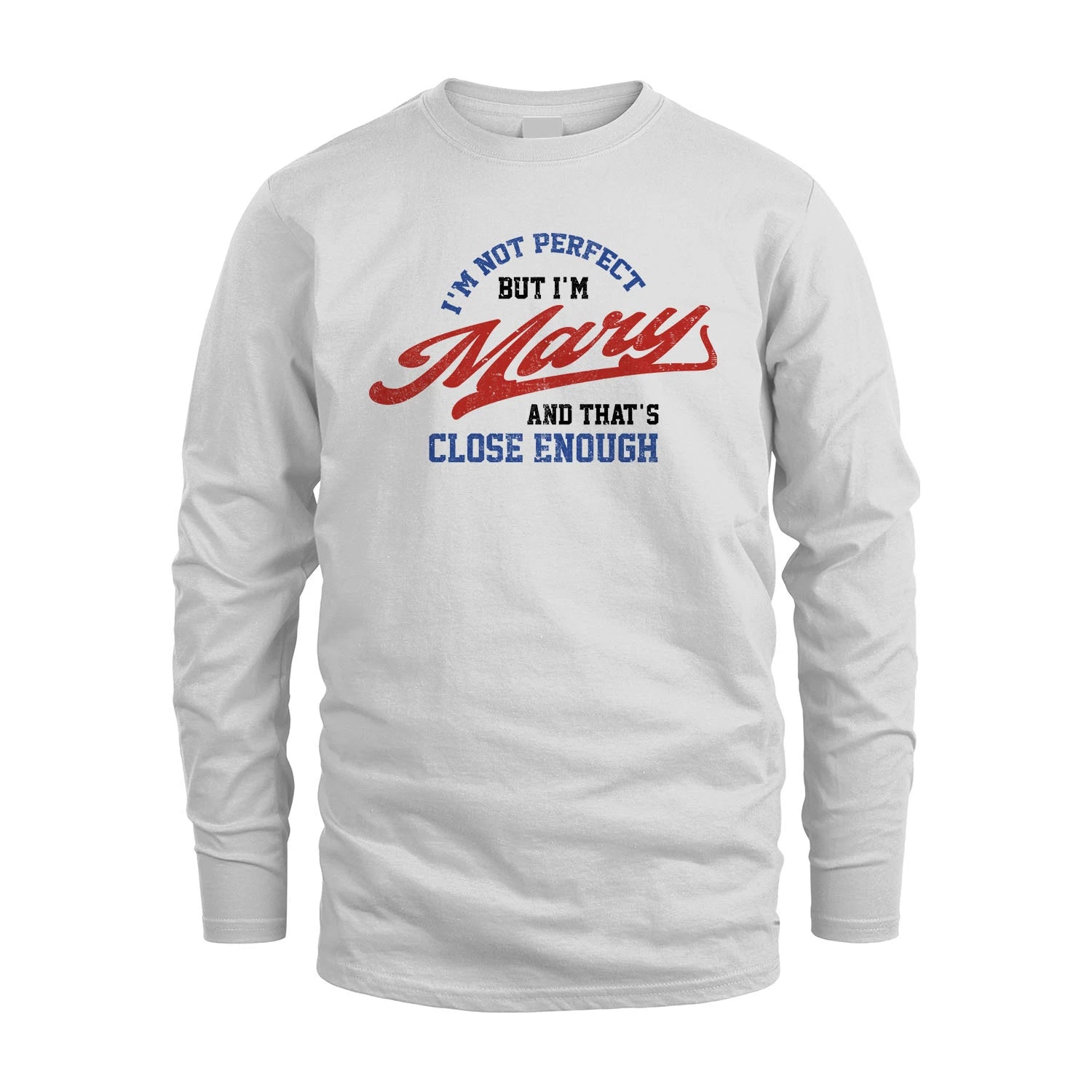 I'm Not Perfect But I'm Your Name And That's Close Enough Shirt MARY M1-27
