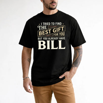 I Tried To Find The Best Gift For You Shirt BILL M1-3