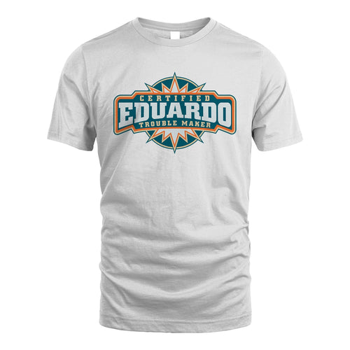 Certified Your Name Trouble Maker Shirt EDUARDO M1-36