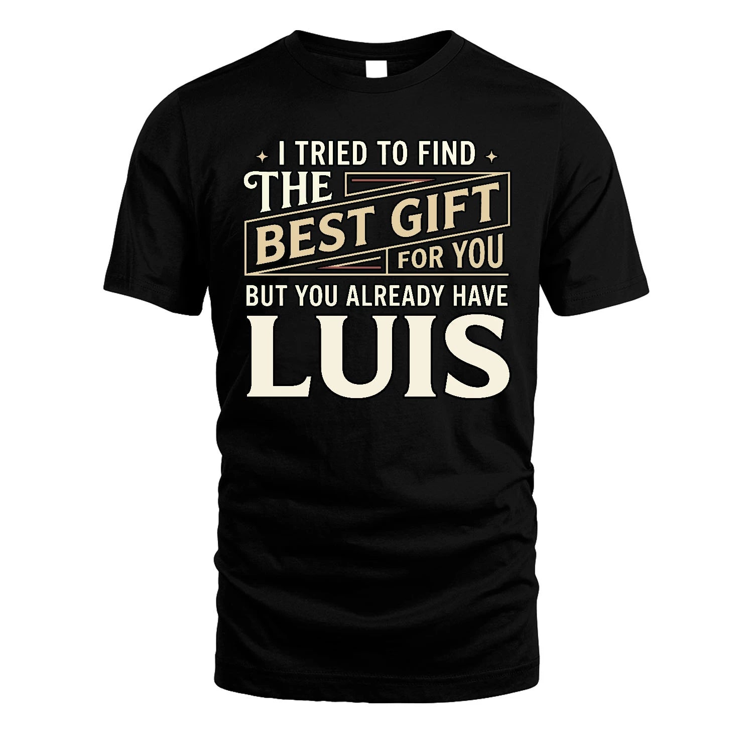 I Tried To Find The Best Gift For You Shirt LUIS M1-3
