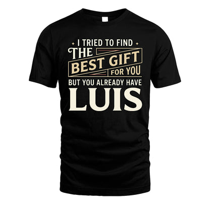 I Tried To Find The Best Gift For You Shirt LUIS M1-3