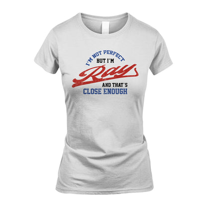 I'm Not Perfect But I'm Your Name And That's Close Enough Shirt RAY M1-27