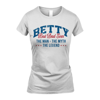 Best Dad Ever The Man The Myth The Legend BETTY M1-7