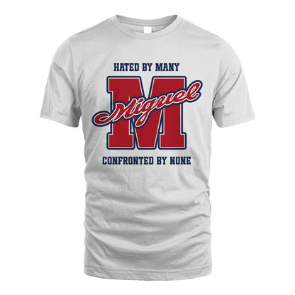 Hated By Many Confronted By None Personalized Name Shirt MIGUEL M1-8