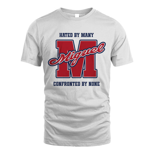 Hated By Many Confronted By None Personalized Name Shirt MIGUEL M1-8