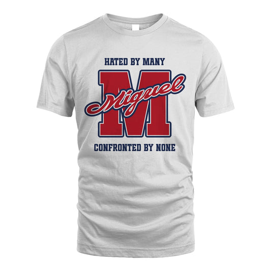 Hated By Many Confronted By None Personalized Name Shirt MIGUEL M1-8