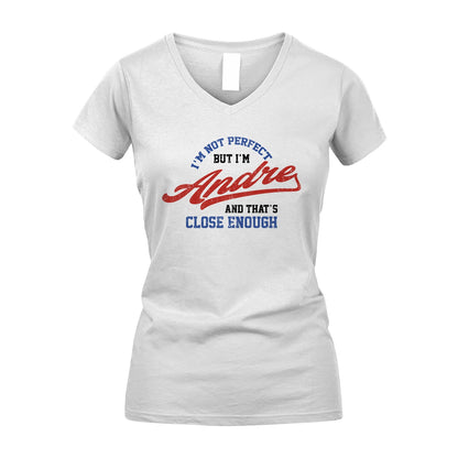 I'm Not Perfect But I'm Your Name And That's Close Enough Shirt ANDRE M1-27
