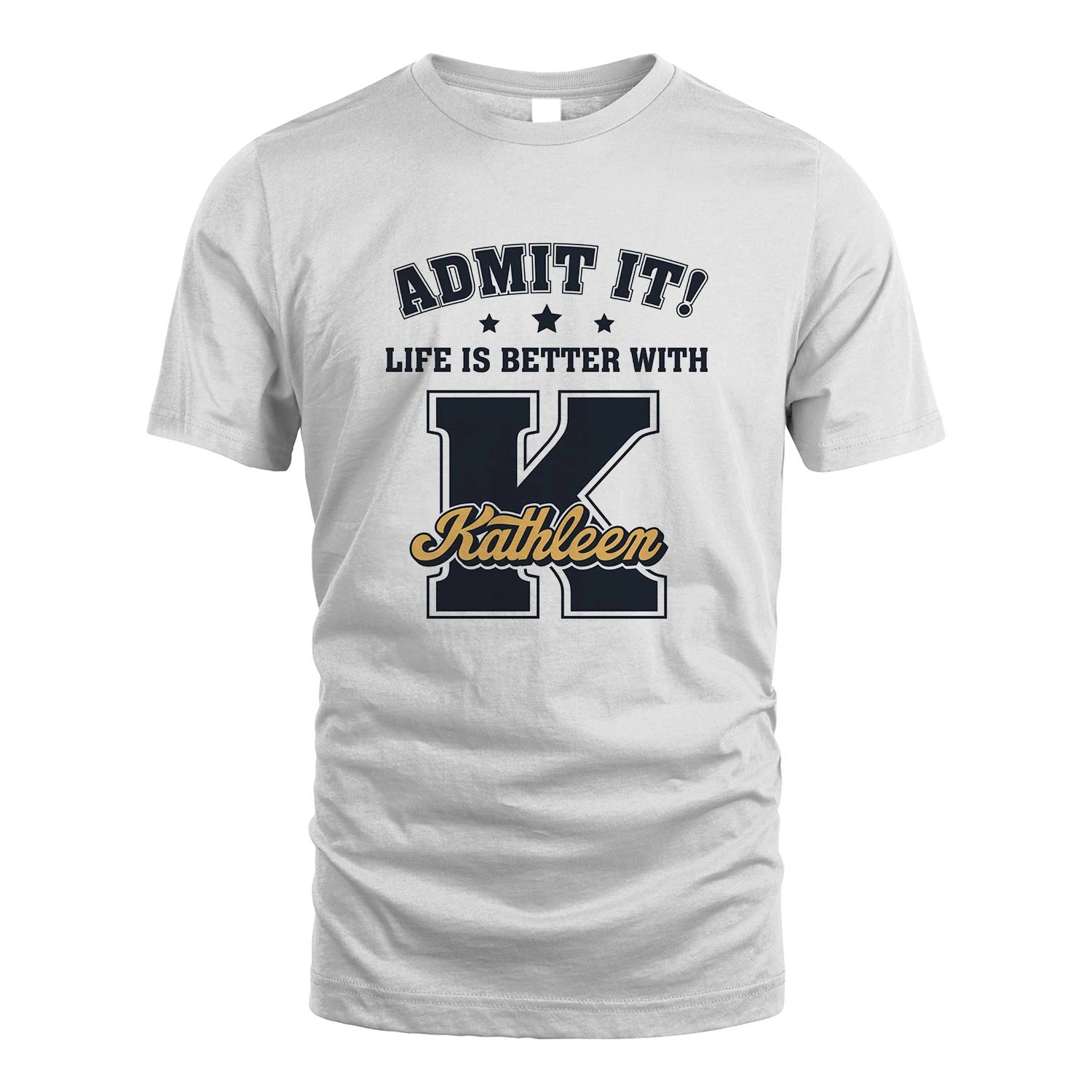Life Is Better With Your Name Shirt KATHLEEN M1-17
