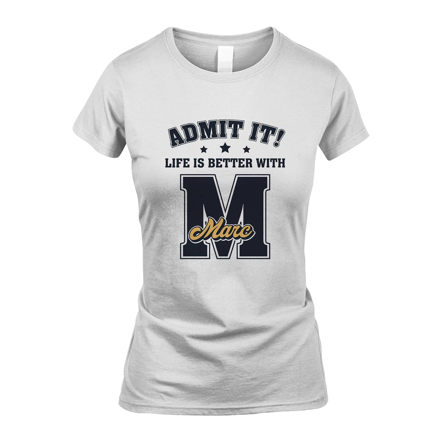 Life Is Better With Your Name Shirt MARC M1-17