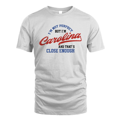 I'm Not Perfect But I'm Your Name And That's Close Enough Shirt CAROLINA M1-27