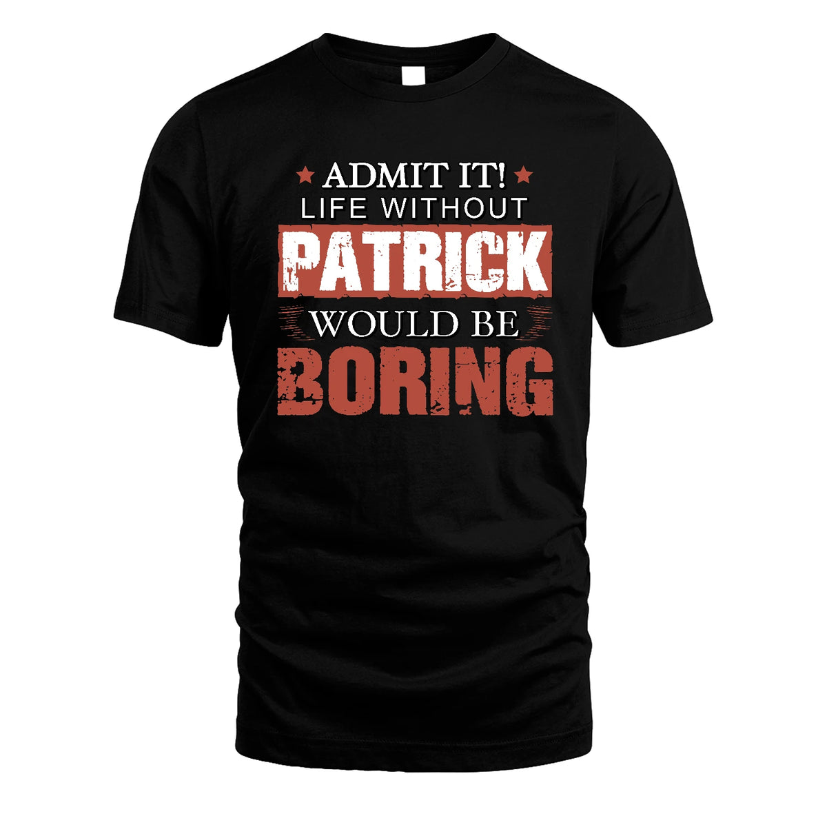 Admit It Life Without Your Name Would Be Boring Warning Shirt PATRICK M1-44