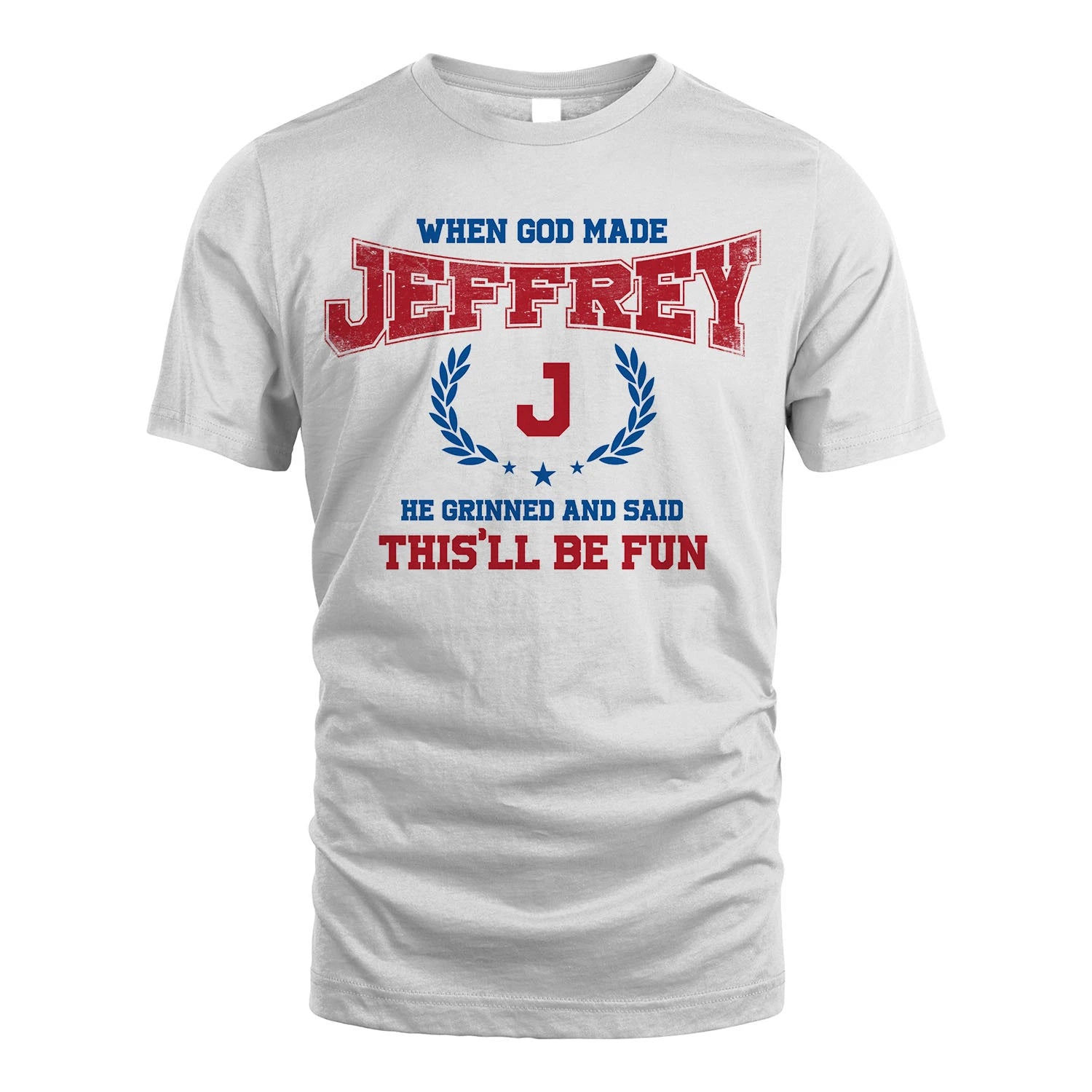 When God Made He Grinned And Said This'll Be Fun Shirt JEFFREY M1-12