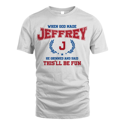 When God Made He Grinned And Said This'll Be Fun Shirt JEFFREY M1-12