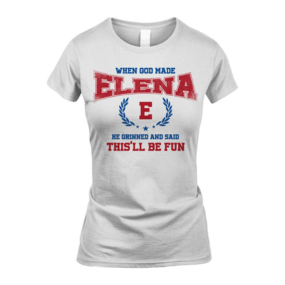 When God Made He Grinned And Said This'll Be Fun Shirt ELENA M1-12