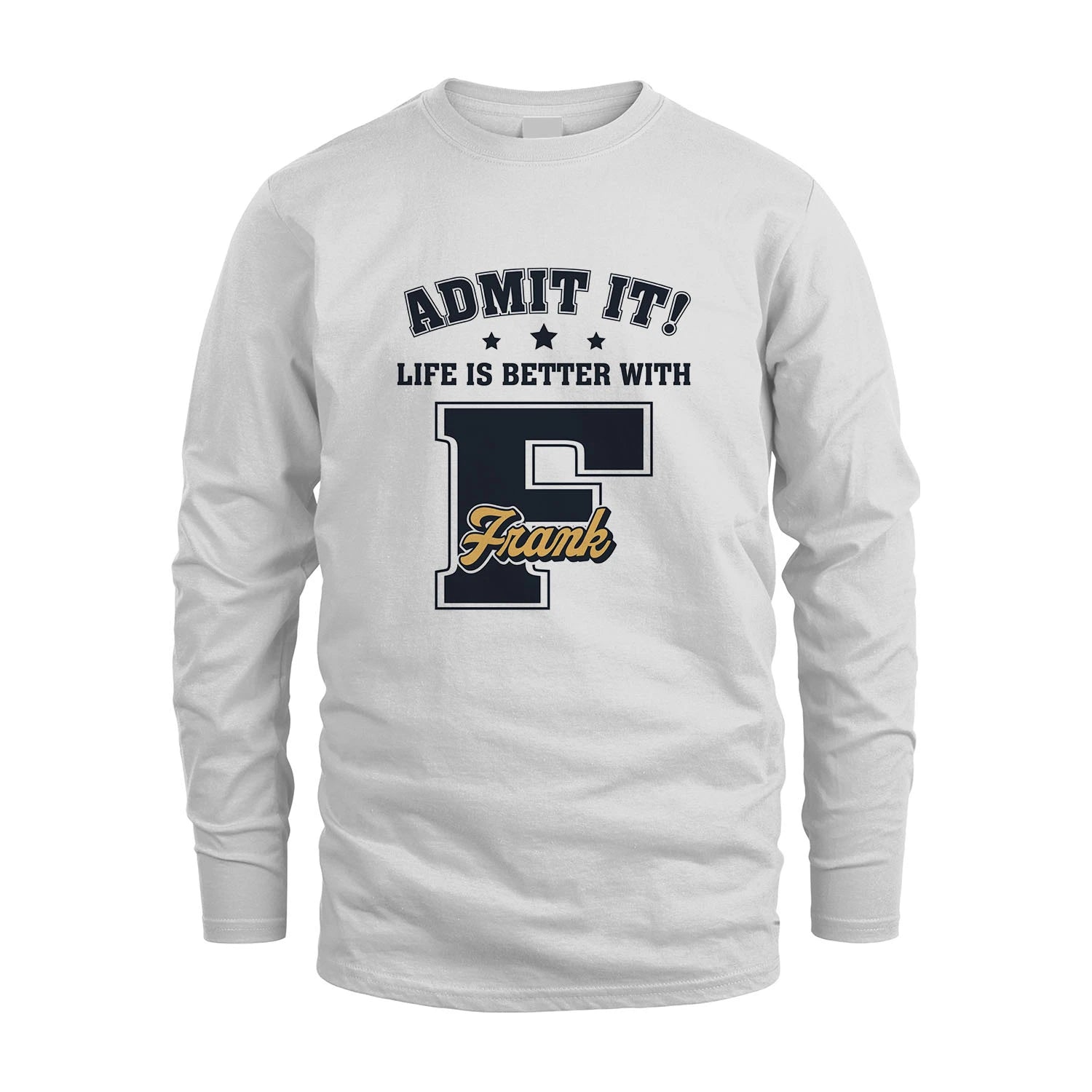 Life Is Better With Your Name Shirt FRANK M1-17