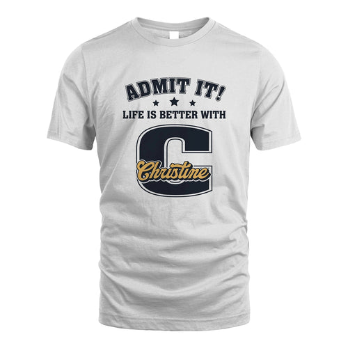 Life Is Better With Your Name Shirt CHRISTINE M1-17