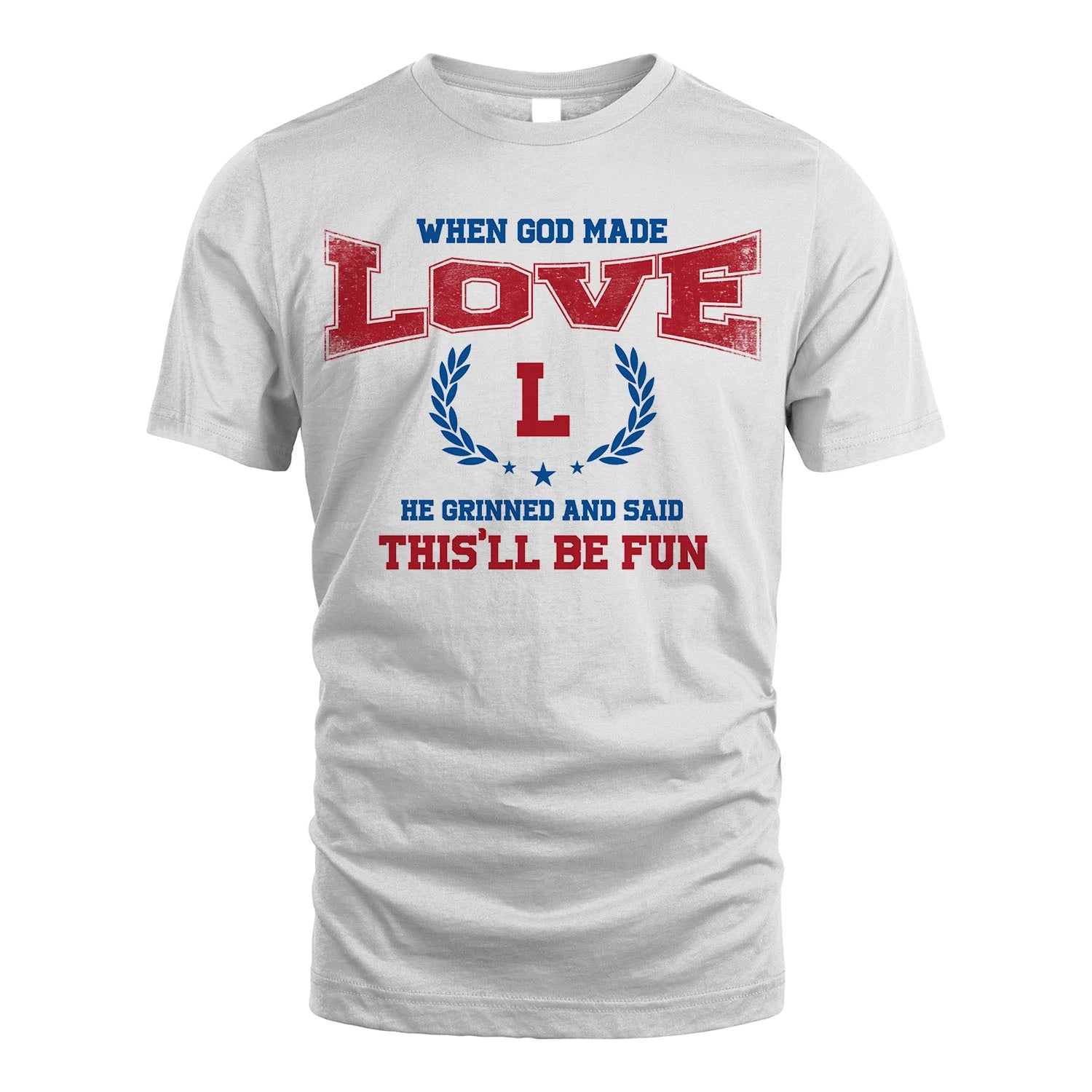 When God Made He Grinned And Said This'll Be Fun Shirt LOVE M1-12