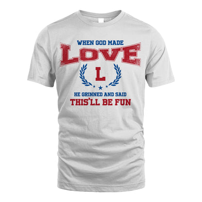 When God Made He Grinned And Said This'll Be Fun Shirt LOVE M1-12