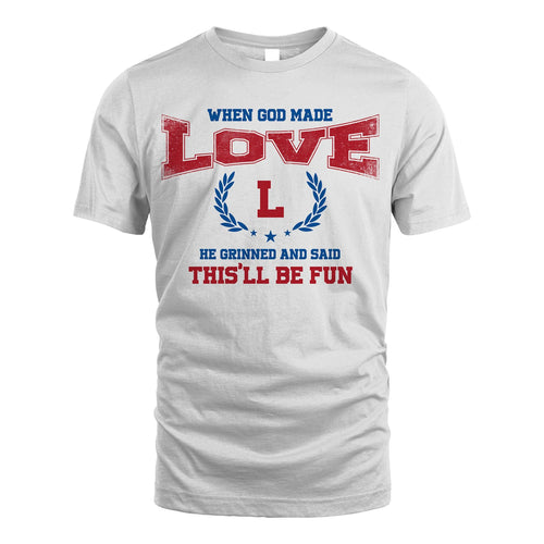 When God Made He Grinned And Said This'll Be Fun Shirt LOVE M1-12