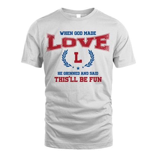 When God Made He Grinned And Said This'll Be Fun Shirt LOVE M1-12