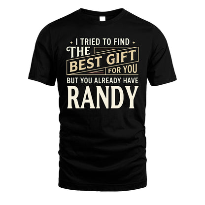I Tried To Find The Best Gift For You Shirt RANDY M1-3