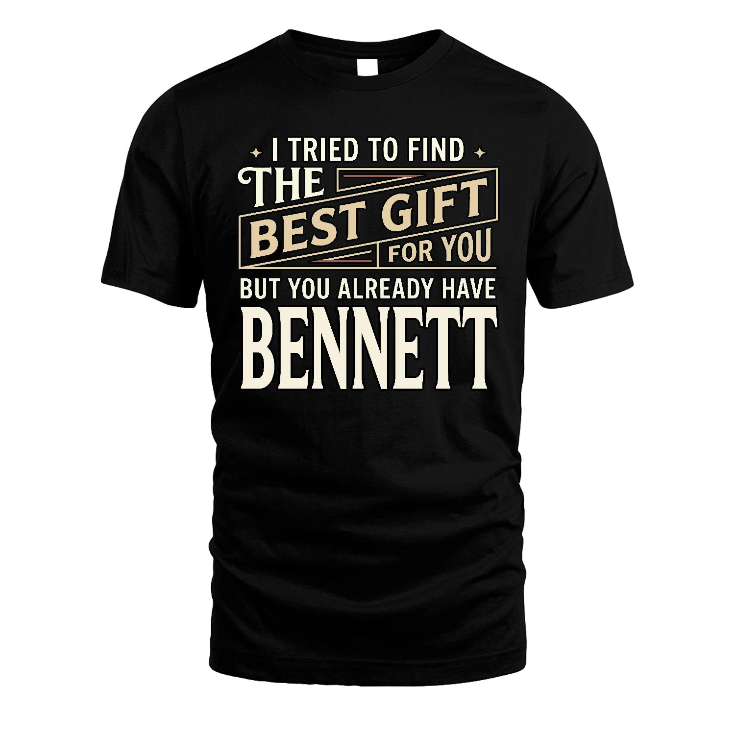 I Tried To Find The Best Gift For You Shirt BENNETT M1-3