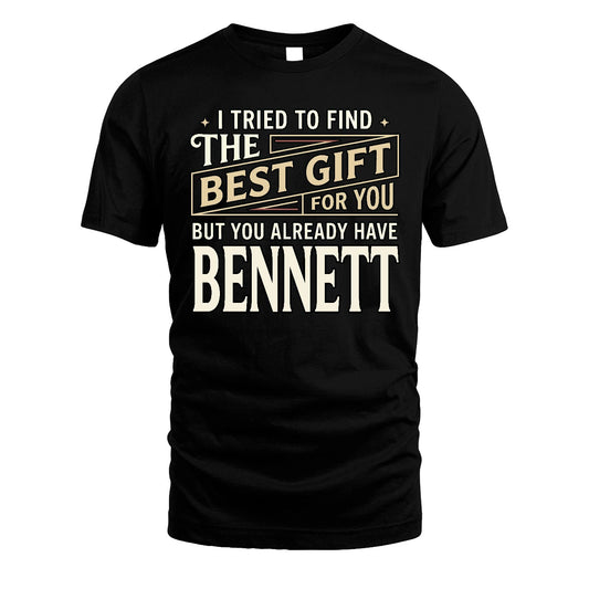 I Tried To Find The Best Gift For You Shirt BENNETT M1-3