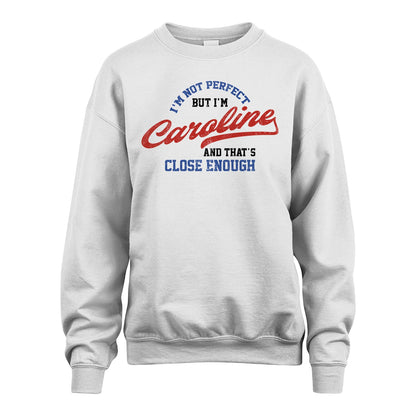 I'm Not Perfect But I'm Your Name And That's Close Enough Shirt CAROLINE M1-27