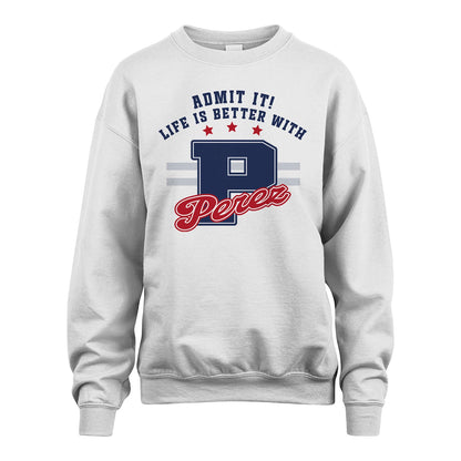 Admit It Life Is Better With Your Name Custom Shirt PEREZ M1-20