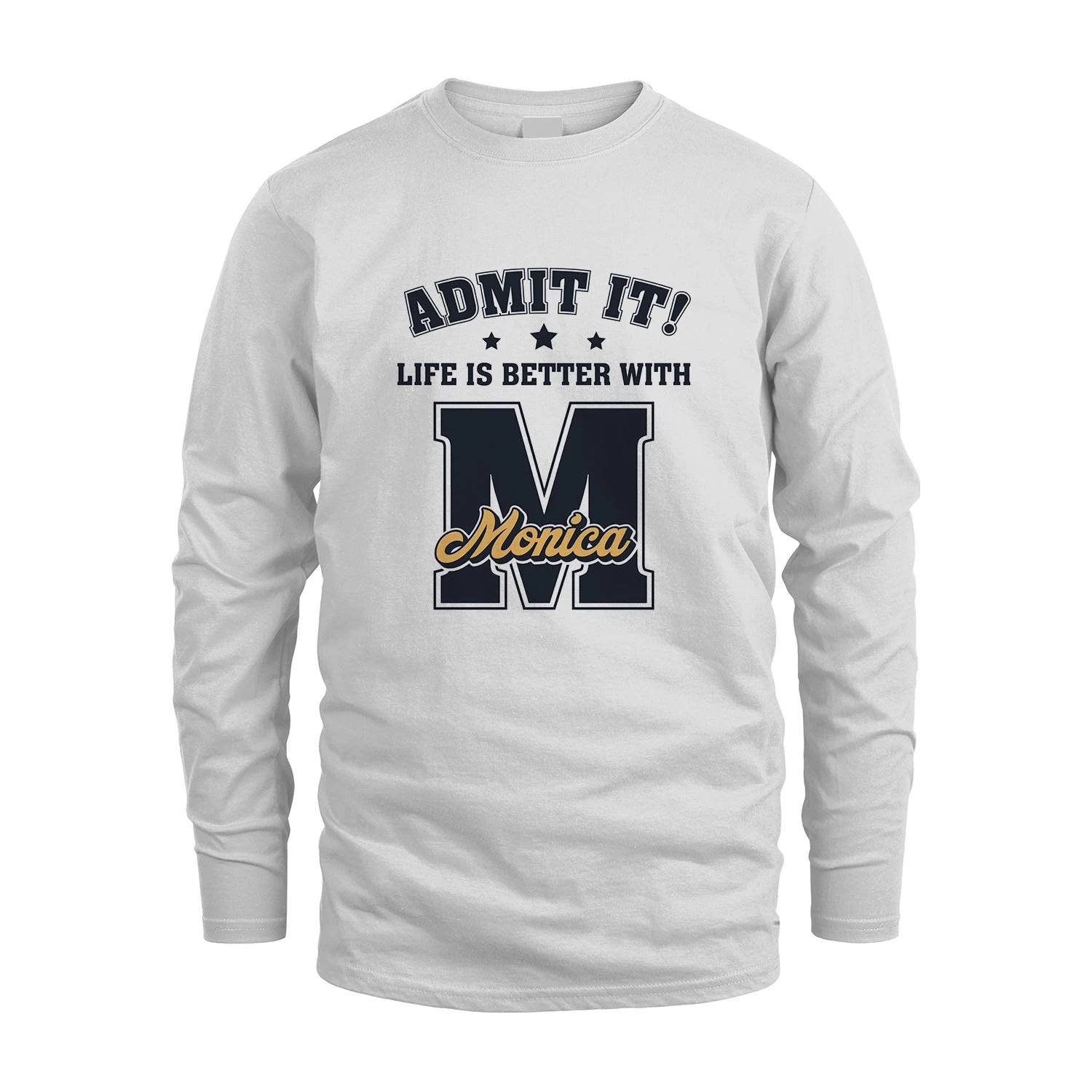 Life Is Better With Your Name Shirt MONICA M1-17