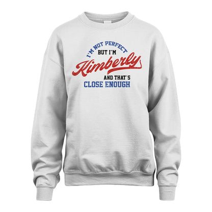 I'm Not Perfect But I'm Your Name And That's Close Enough Shirt KIMBERLY M1-27