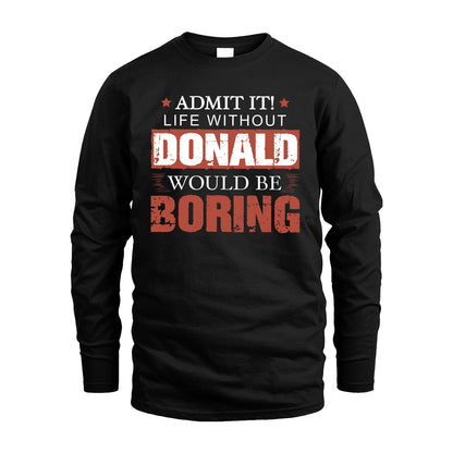 Admit It Life Without Your Name Would Be Boring Warning Shirt DONALD M1-44