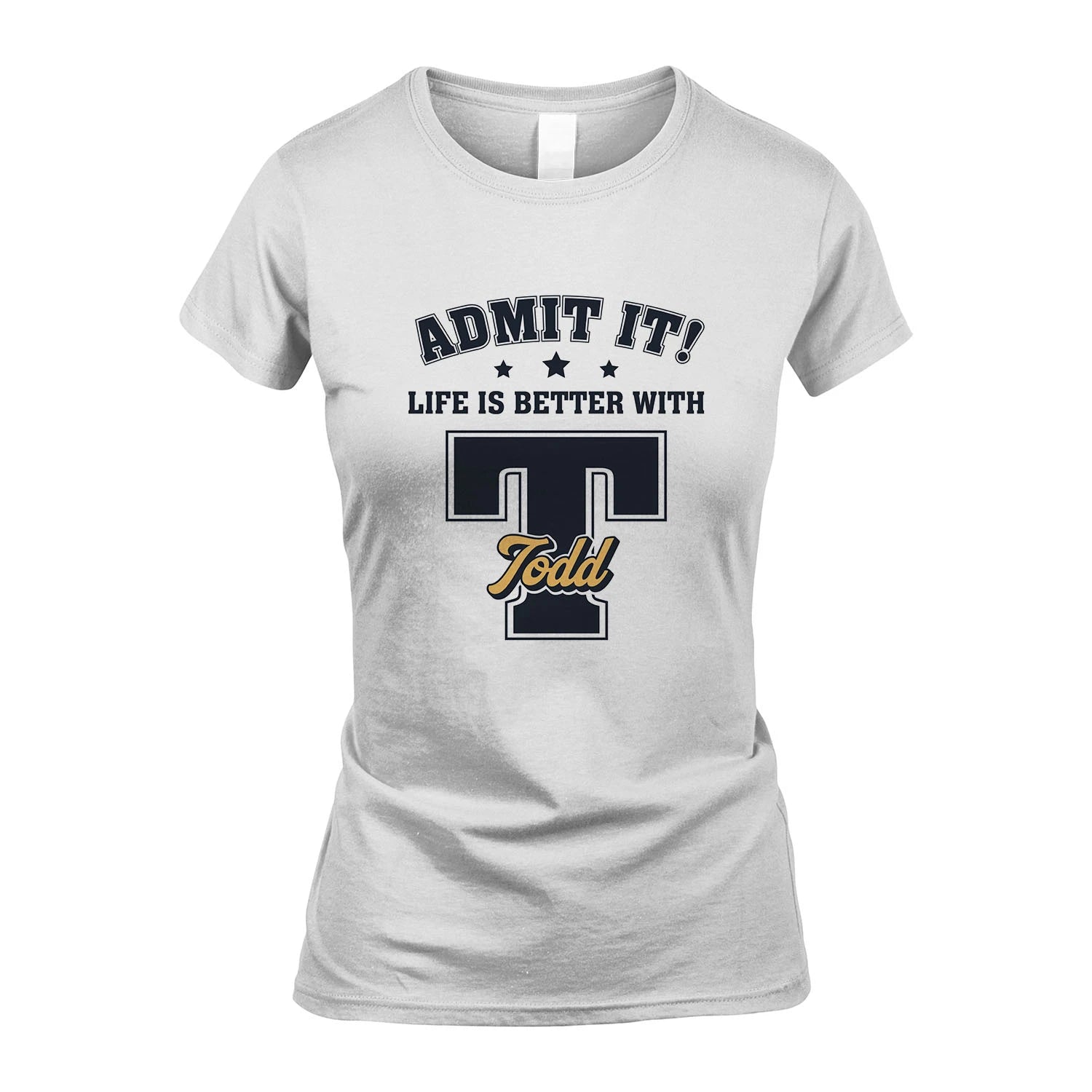 Life Is Better With Your Name Shirt TODD M1-17