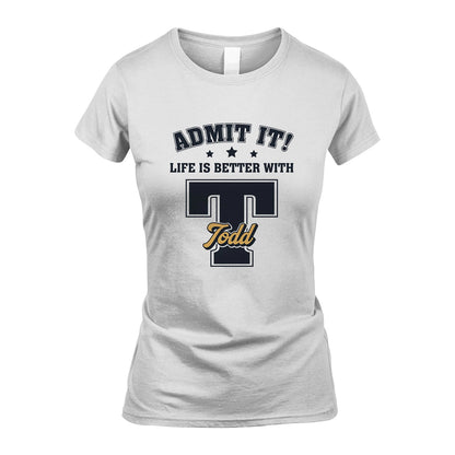 Life Is Better With Your Name Shirt TODD M1-17