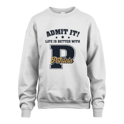 Life Is Better With Your Name Shirt PATRICIA M1-17
