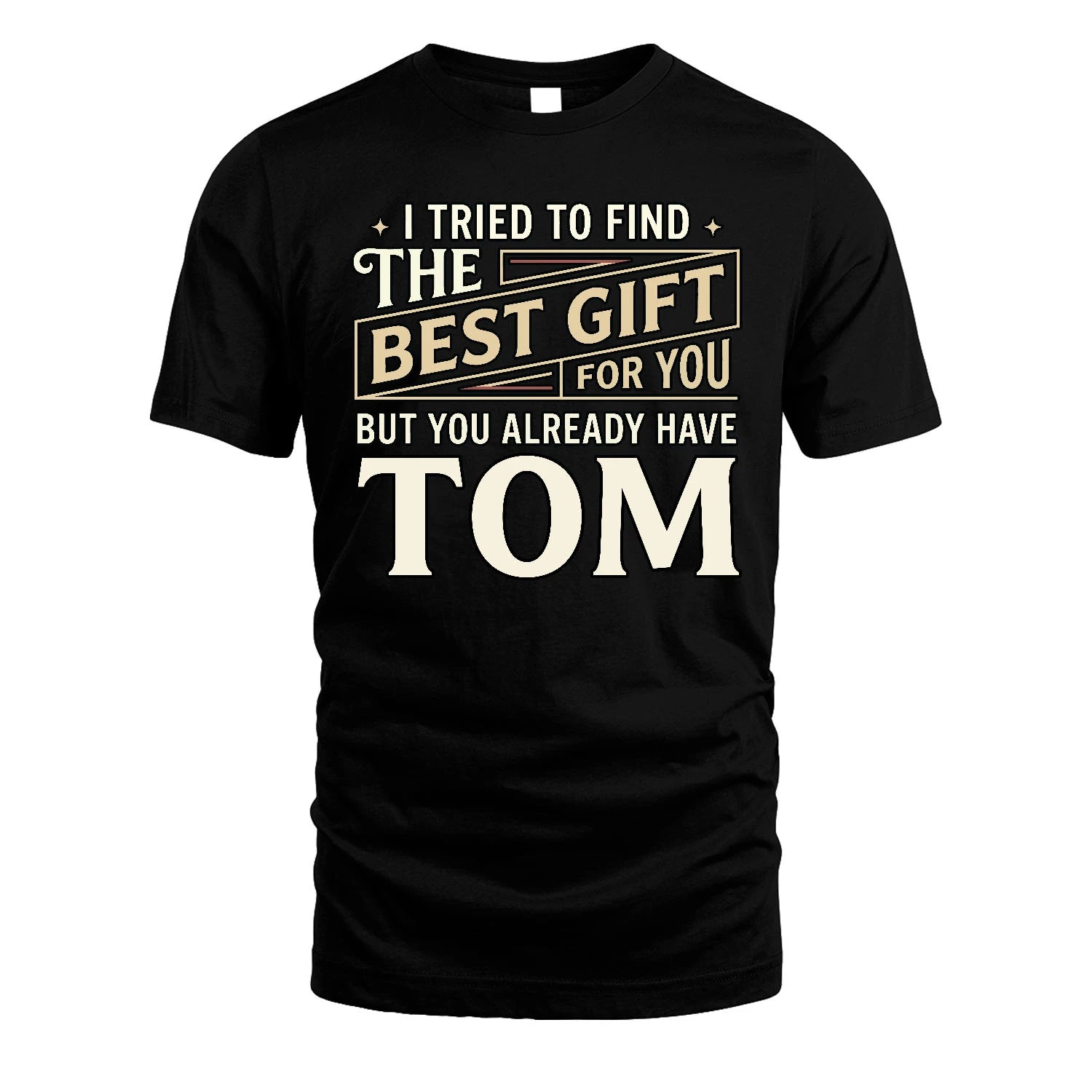 I Tried To Find The Best Gift For You Shirt TOM M1-3