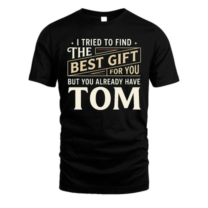 I Tried To Find The Best Gift For You Shirt TOM M1-3