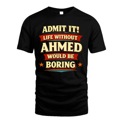 AHMED 13K1-503 Admit It Life Without...