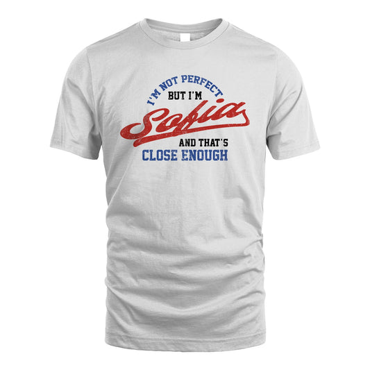 I'm Not Perfect But I'm Your Name And That's Close Enough Shirt SOFIA M1-27