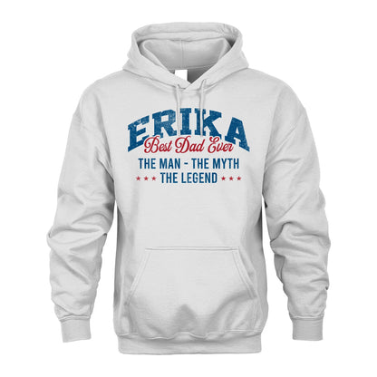Best Dad Ever The Man The Myth The Legend ERIKA M1-7