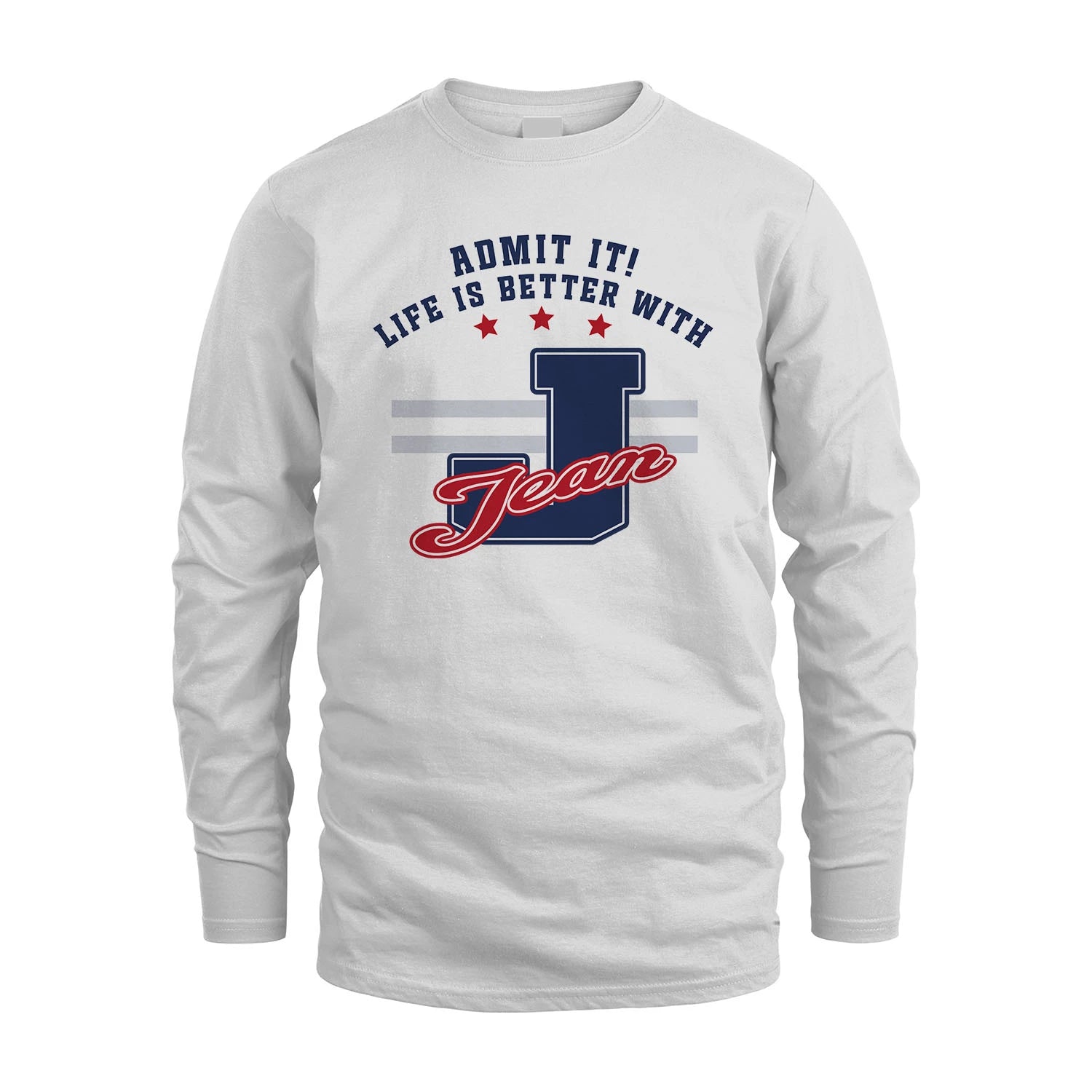 Admit It Life Is Better With Your Name Custom Shirt JEAN M1-20