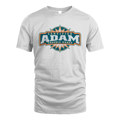 Certified Your Name Trouble Maker Shirt ADAM M1-36