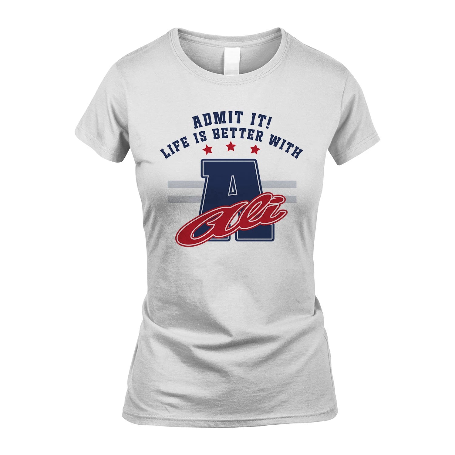Admit It Life Is Better With Your Name Custom Shirt ALI M1-20