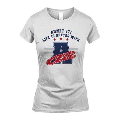 Admit It Life Is Better With Your Name Custom Shirt ALI M1-20