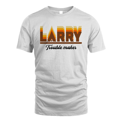 Your Name Trouble Maker Funny Shirt LARRY M1-34